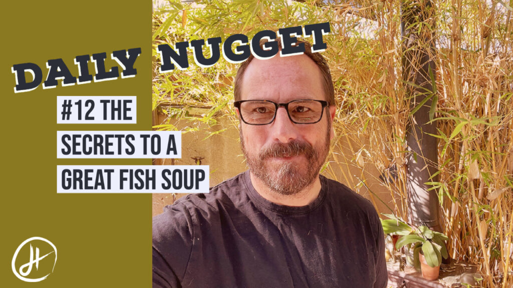 #12 Daily Nugget - Drew Thomas Hendricks - The secrets to a great fish soup