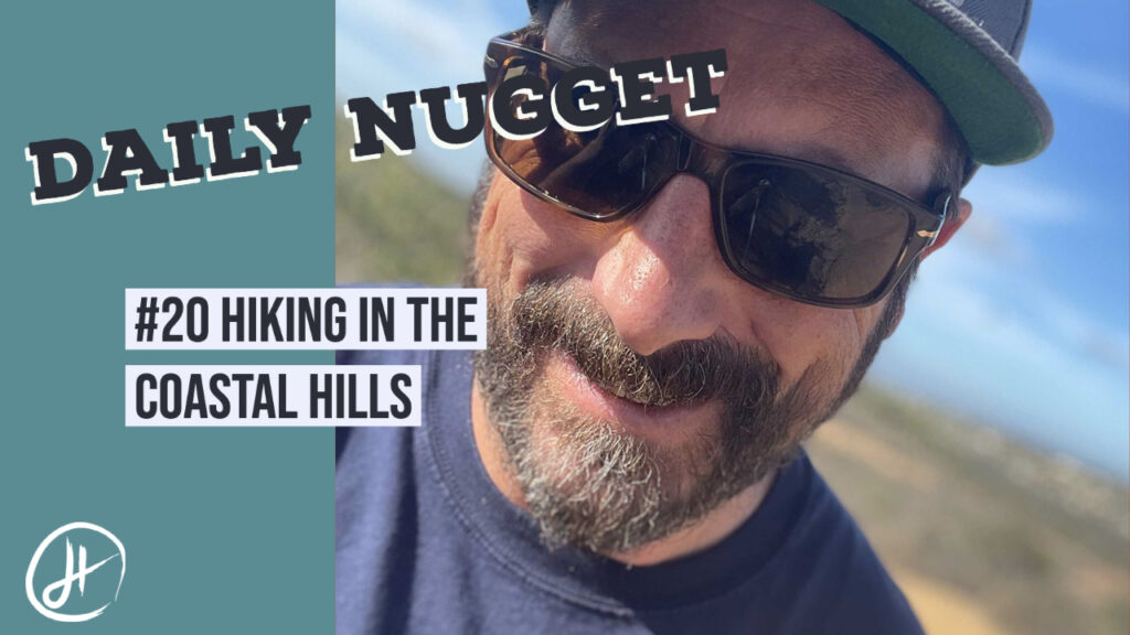 #20 - Daily Nugget - Drew Thomas Hendricks - Hiking in the Coastal Hills